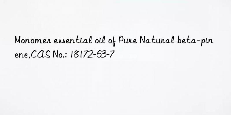 monomer essential oil of pure natural beta-pinene,cas no.: 18172-63-7