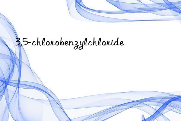 3,5-chlorobenzylchloride