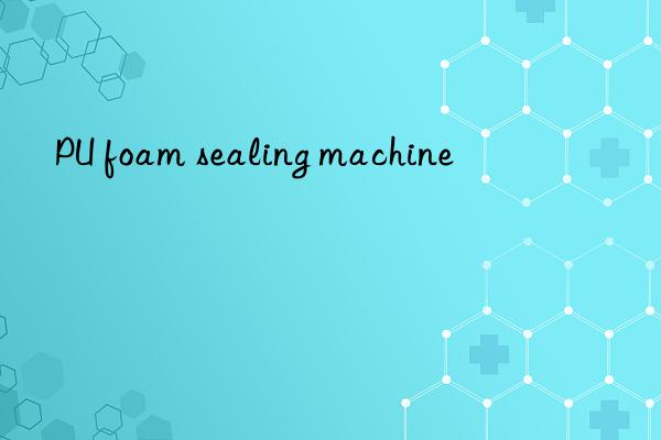 pu foam sealing machine