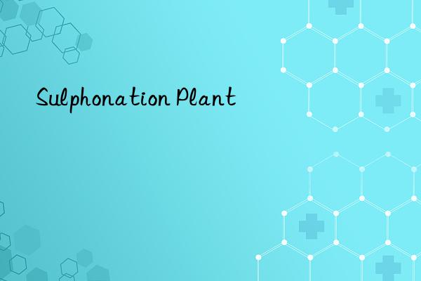 sulphonation plant