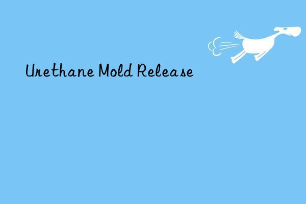 urethane mold release