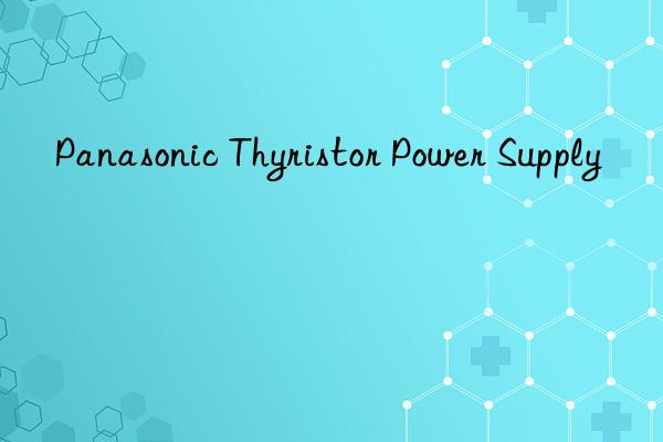 panasonic thyristor power supply