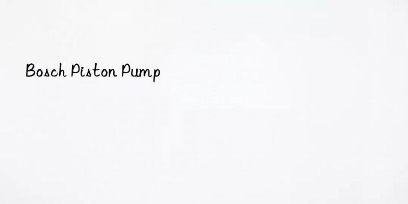 bosch piston pump