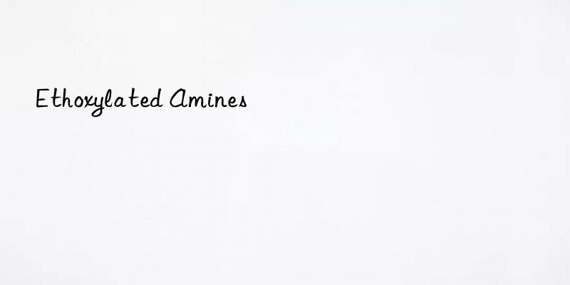 ethoxylated amines