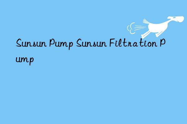 sunsun pump sunsun filtration pump