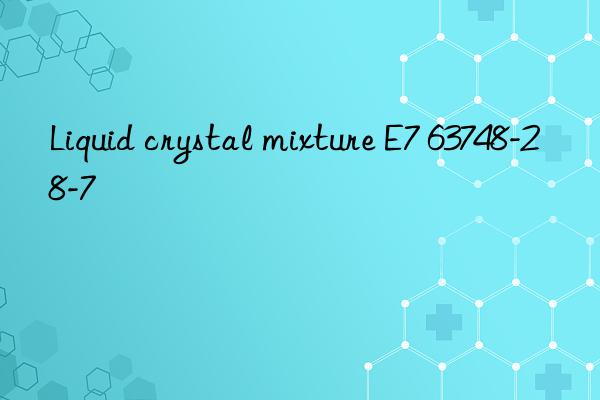 liquid crystal mixture e7 63748-28-7
