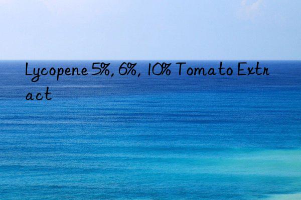 lycopene 5%, 6%, 10% tomato extract
