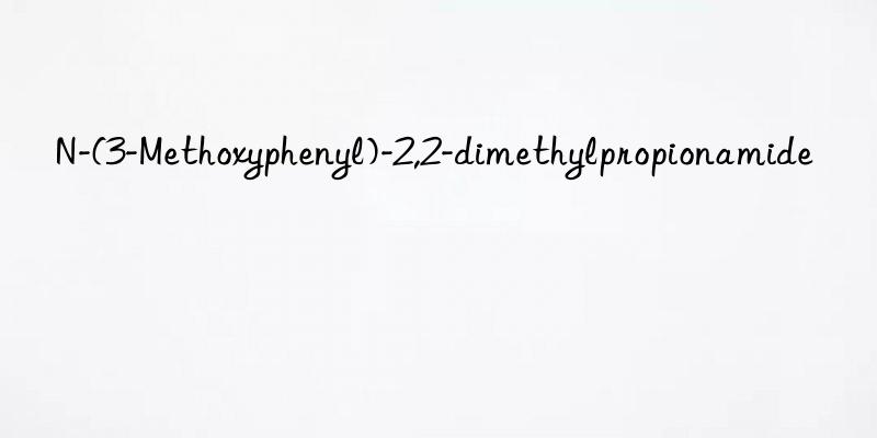 n-(3-methoxyphenyl)-2,2-dimethylpropionamide