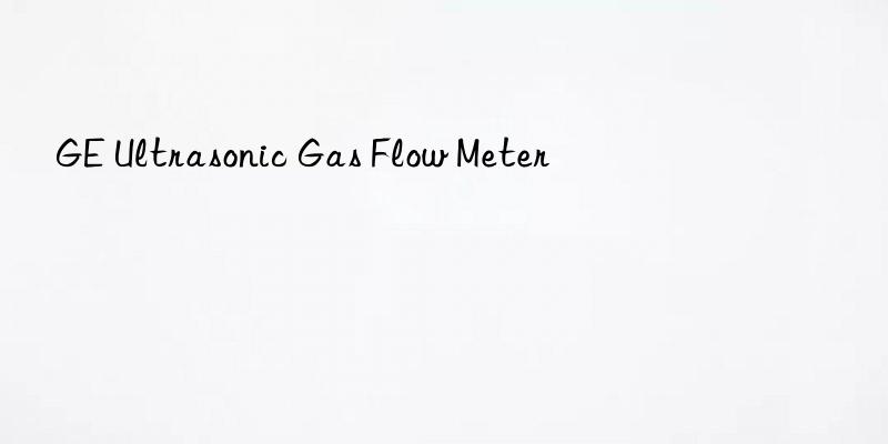 ge ultrasonic gas flow meter