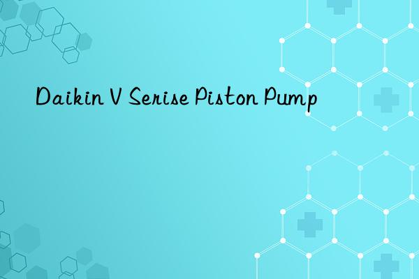 daikin v serise piston pump