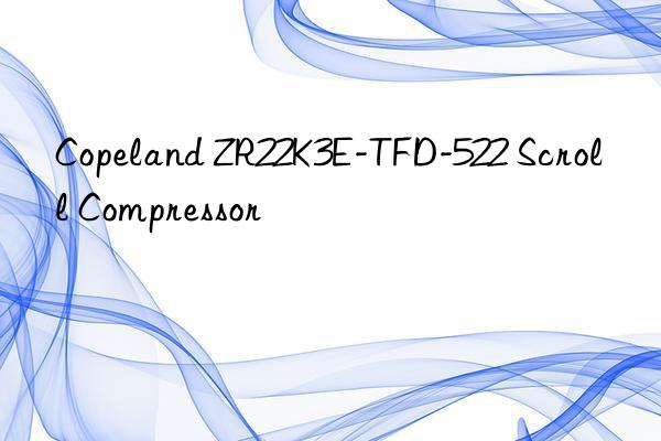 copeland zr22k3e-tfd-522 scroll compressor