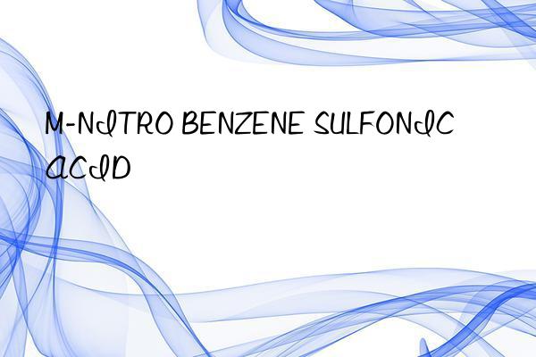 m-nitro benzene sulfonic acid