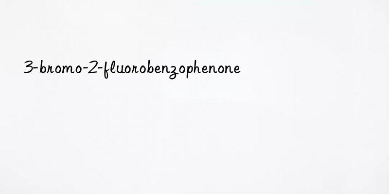 3-bromo-2-fluorobenzophenone