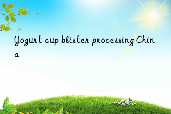 yogurt cup blister processing china
