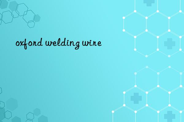 oxford welding wire