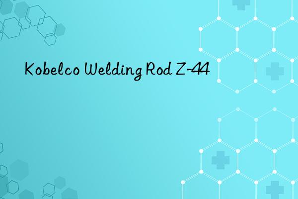 kobelco welding rod z-44