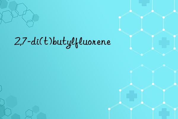2,7-di(t)butylfluorene