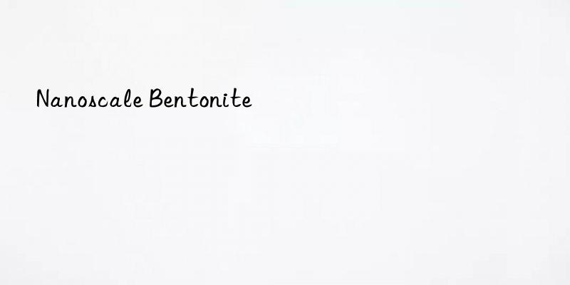 nanoscale bentonite