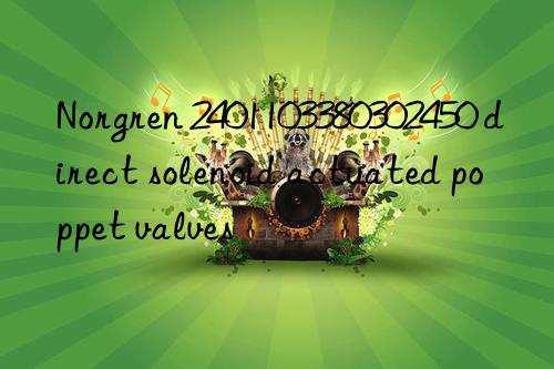 norgren 2401103380302450 direct solenoid actuated poppet valves