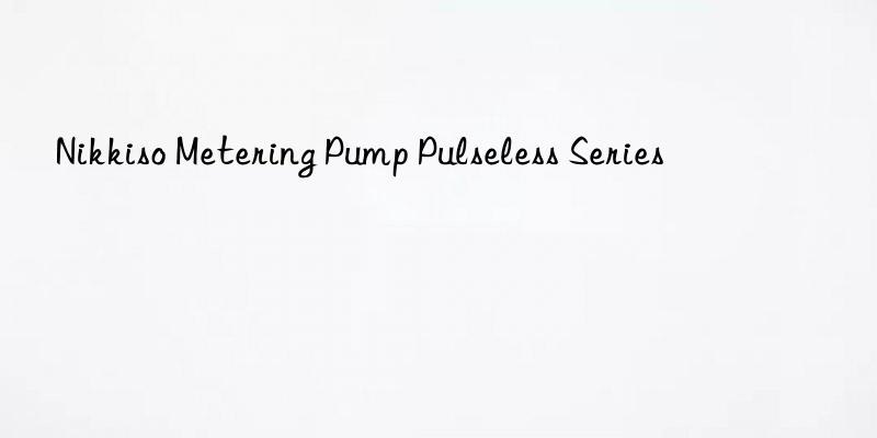 nikkiso metering pump pulseless series