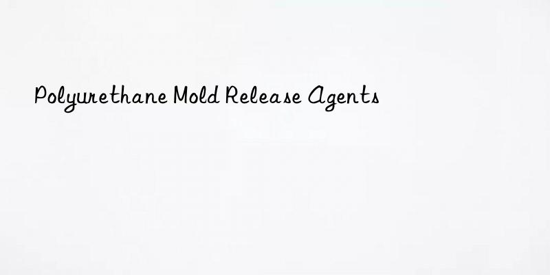 polyurethane mold release agents