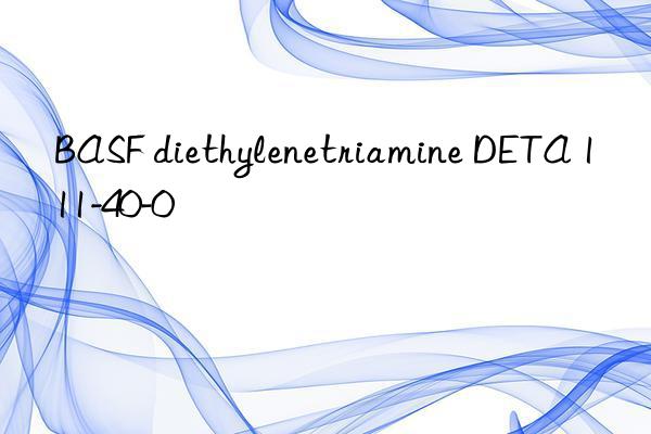  diethylenetriamine deta 111-40-0
