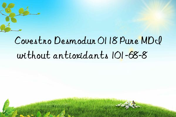  desmodur 0118 pure mdi without antioxidants 101-68-8