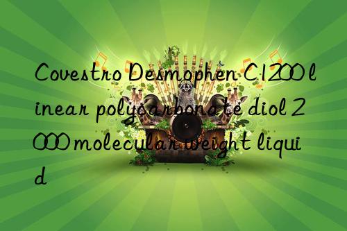  desmophen c1200 linear polycarbonate diol 2000 molecular weight liquid
