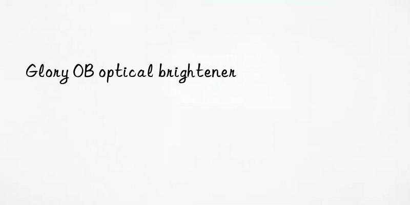 glory ob optical brightener