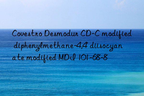  desmodur cd-c modified diphenylmethane-4,4