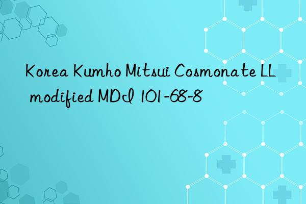 korea  cosmonate ll modified mdi 101-68-8