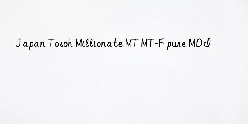 japan  millionate mt mt-f pure mdi