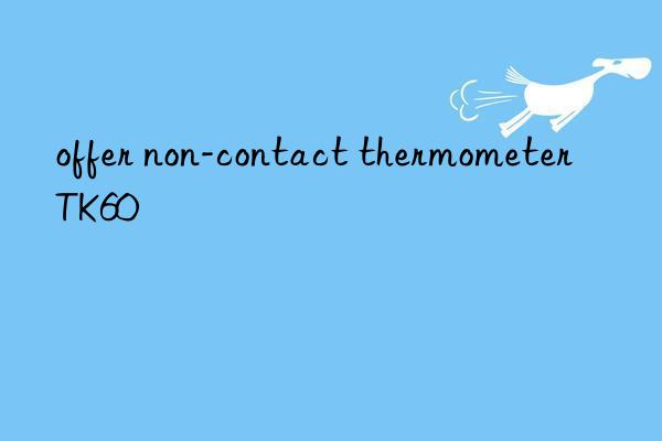 offer non-contact thermometer tk60