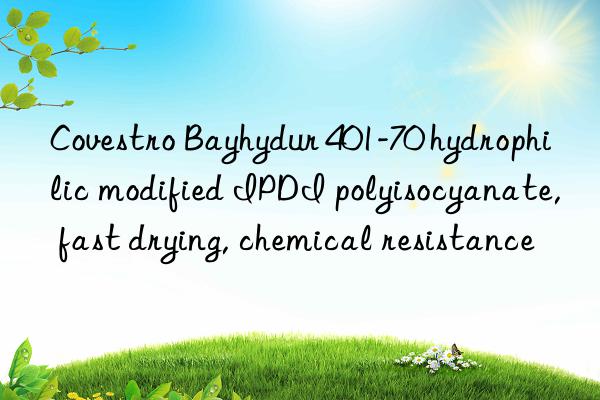  bayhydur 401-70 hydrophilic modified ipdi polyisocyanate, fast drying, chemical resistance