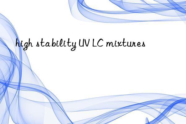 high stability uv lc mixtures