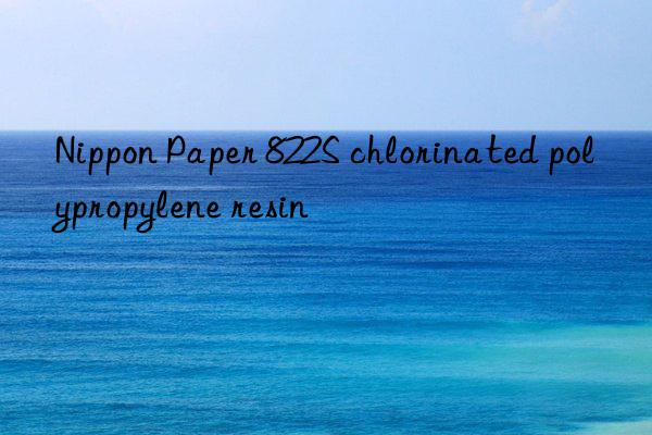 nippon paper 822s chlorinated polypropylene resin