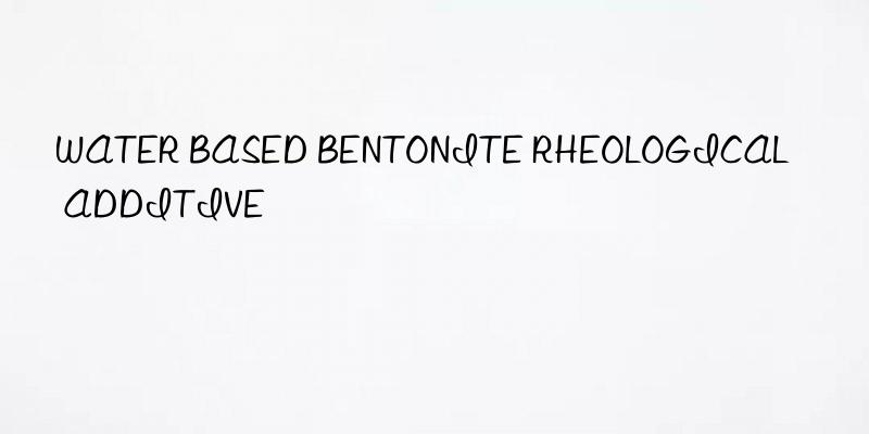 water based bentonite rheological additive