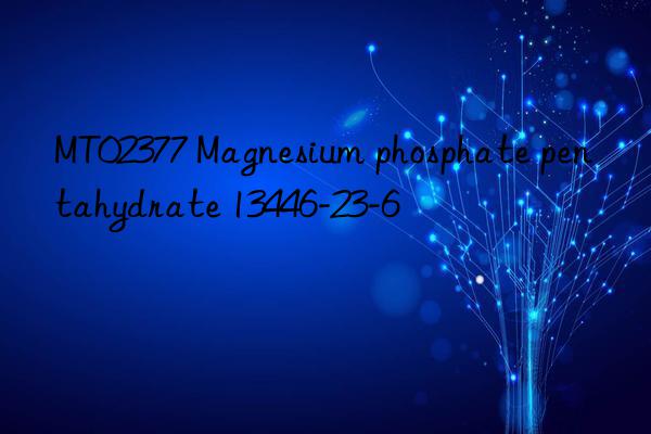 mt02377 magnesium phosphate pentahydrate 13446-23-6
