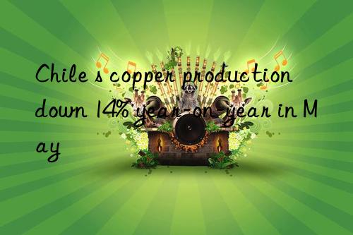 chile s copper production n 14% year-on-year in may