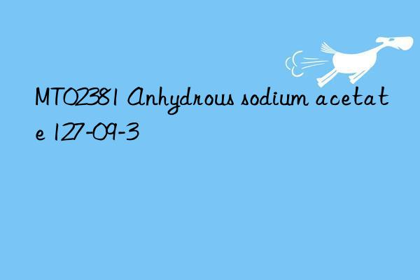 mt02381 anhydrous sodium acetate 127-09-3