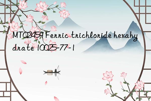 mt02459 ferric trichloride hexahydrate 10025-77-1