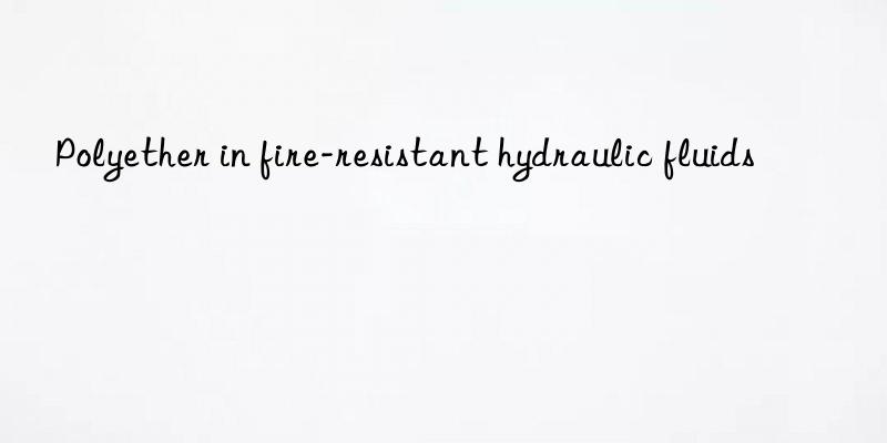 polyether in fire-resistant hydraulic fluids