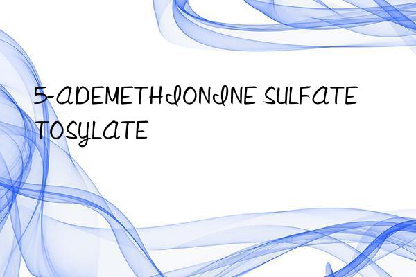 5-ademethionine sulfate tosylate