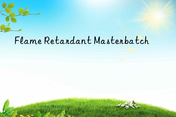 flame retardant masterbatch
