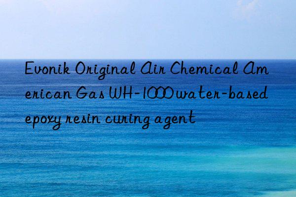  original air chemical american gas wh-1000 water-based epoxy resin curing agent