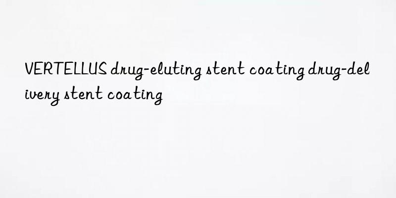 vertellus drug-eluting stent coating drug-delivery stent coating