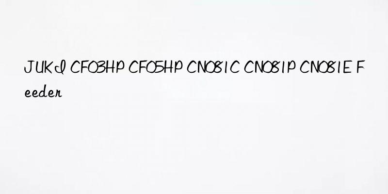 juki cf03hp cf05hp cn081c cn081p cn081e feeder