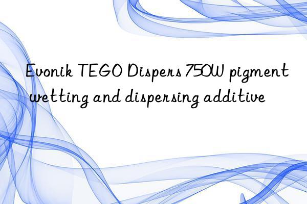  tego dispers 750w pigment wetting and dispersing additive