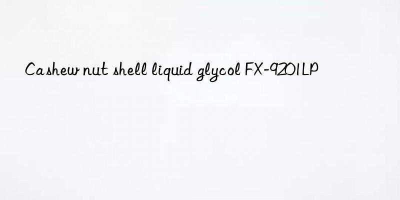cashew nut shell liquid glycol fx-9201lp