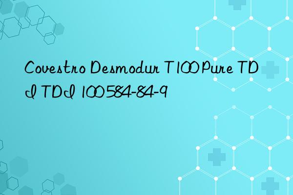  desmodur t100 pure tdi tdi 100 584-84-9